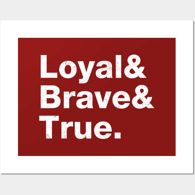 Loyal, Brave & True. Wall Art by The_Interceptor